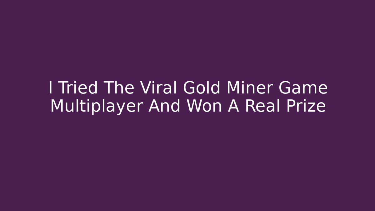 I Tried The Viral Gold Miner Game Multiplayer And Won A Real Prize