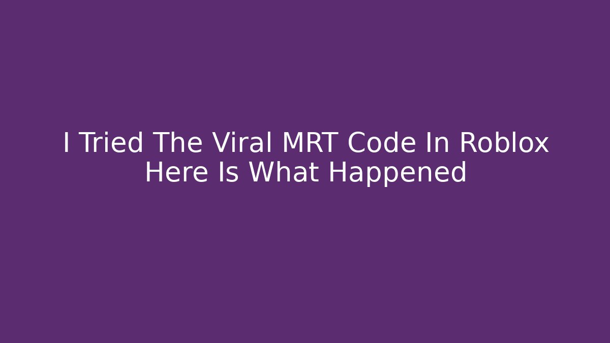 I Tried The Viral MRT Code In Roblox Here Is What Happened