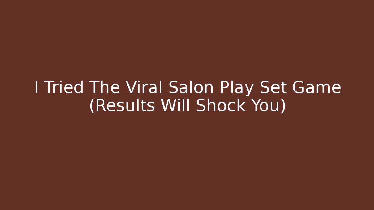 I Tried The Viral Salon Play Set Game (Results Will Shock You)
