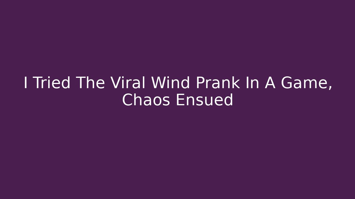 I Tried The Viral Wind Prank In A Game, Chaos Ensued