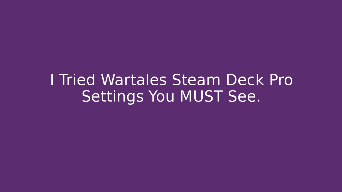I Tried Wartales Steam Deck Pro Settings You MUST See.