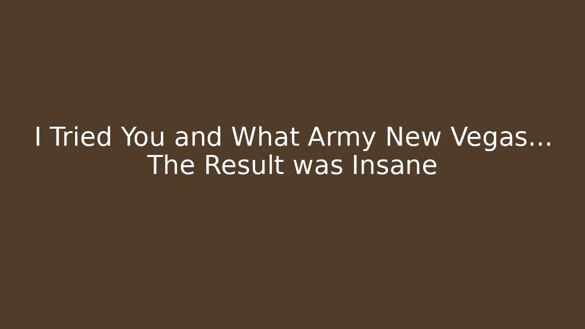 I Tried You and What Army New Vegas... The Result was Insane