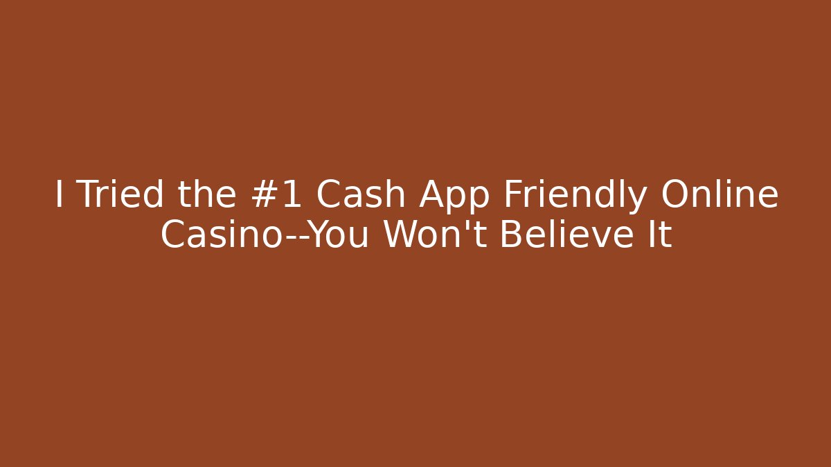 I Tried the #1 Cash App Friendly Online Casino—You Won't Believe It
