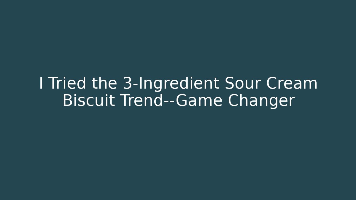 I Tried the 3-Ingredient Sour Cream Biscuit Trend—Game Changer