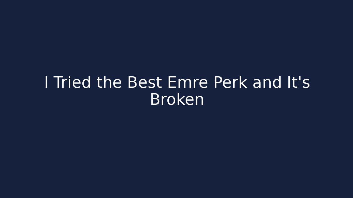 I Tried the Best Emre Perk and It's Broken