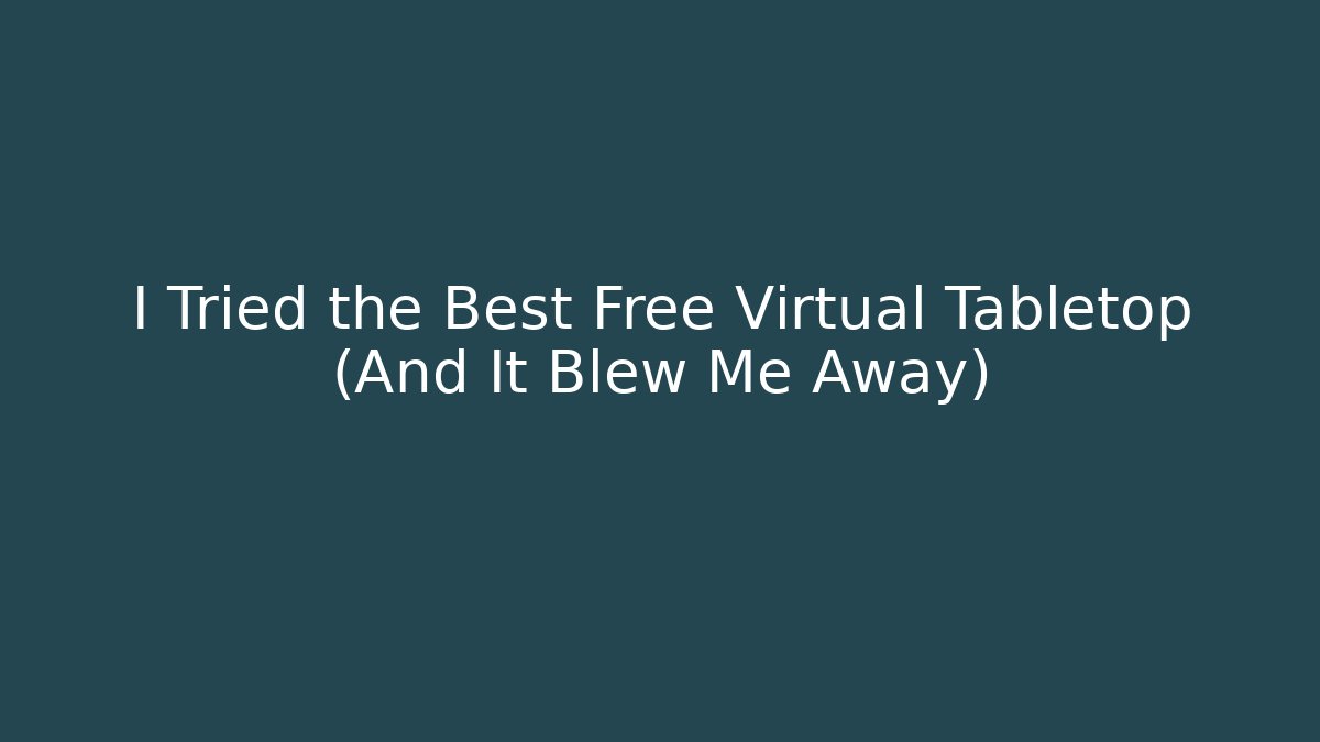 I Tried the Best Free Virtual Tabletop (And It Blew Me Away)