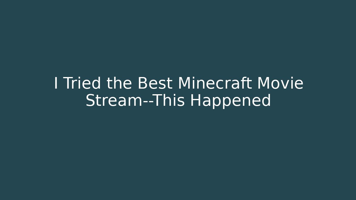 I Tried the Best Minecraft Movie Stream—This Happened