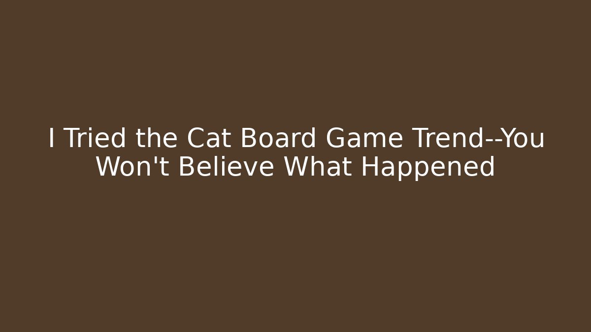 I Tried the Cat Board Game Trend—You Won’t Believe What Happened