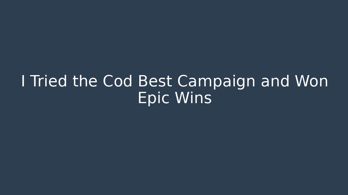I Tried the Cod Best Campaign and Won Epic Wins