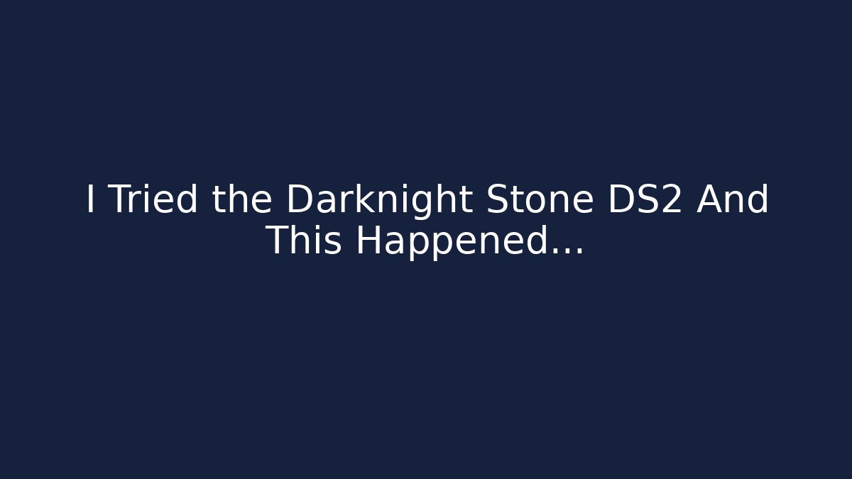 I Tried the Darknight Stone DS2 And This Happened…