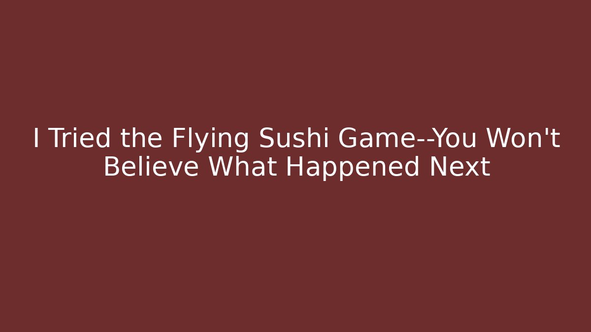 I Tried the Flying Sushi Game—You Won’t Believe What Happened Next