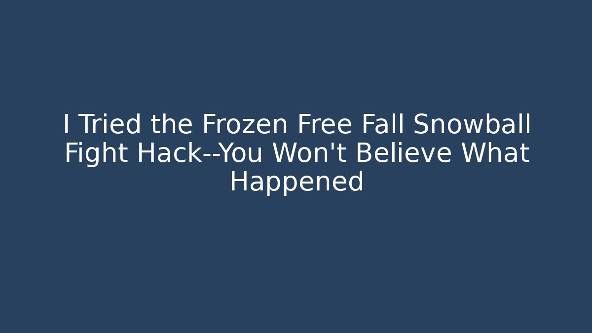 I Tried the Frozen Free Fall Snowball Fight Hack—You Won’t Believe What Happened