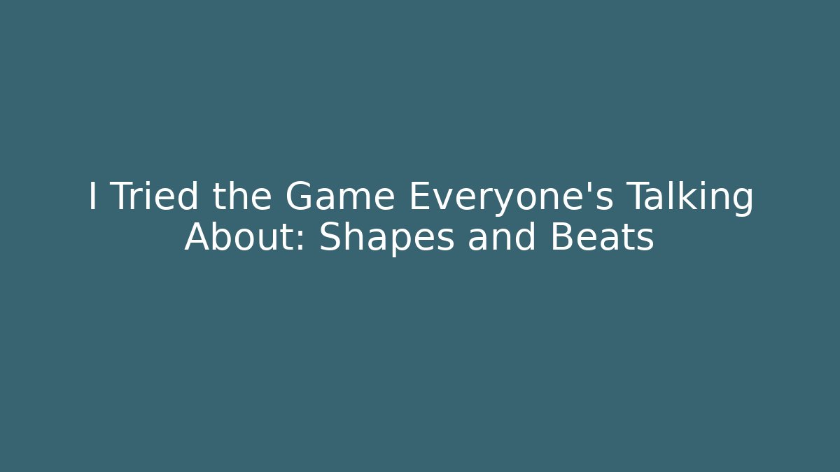 I Tried the Game Everyone’s Talking About: Shapes and Beats