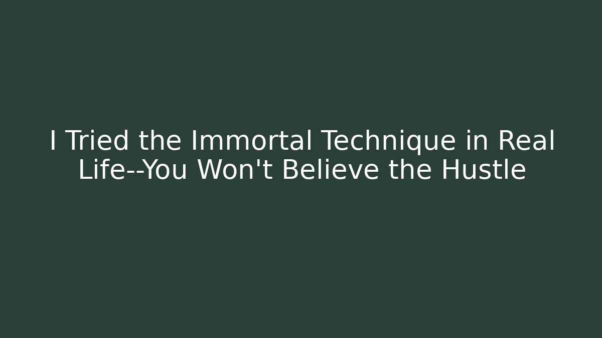 I Tried the Immortal Technique in Real Life—You Won’t Believe the Hustle