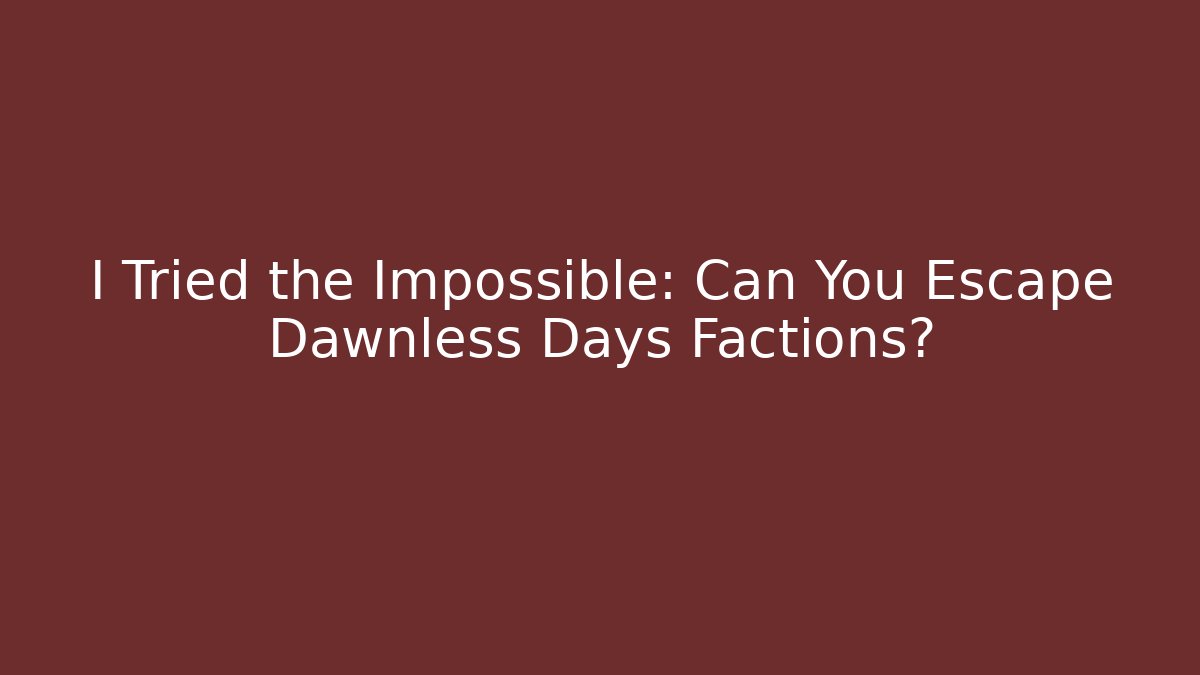 I Tried the Impossible: Can You Escape Dawnless Days Factions? - Critter Realm