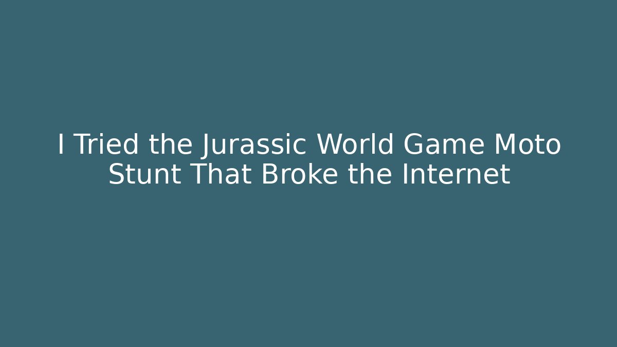 I Tried the Jurassic World Game Moto Stunt That Broke the Internet