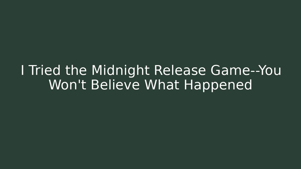 I Tried the Midnight Release Game—You Won’t Believe What Happened