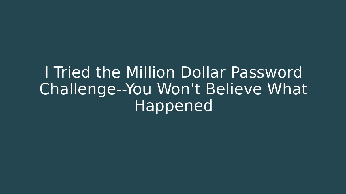 I Tried the Million Dollar Password Challenge—You Won't Believe What Happened