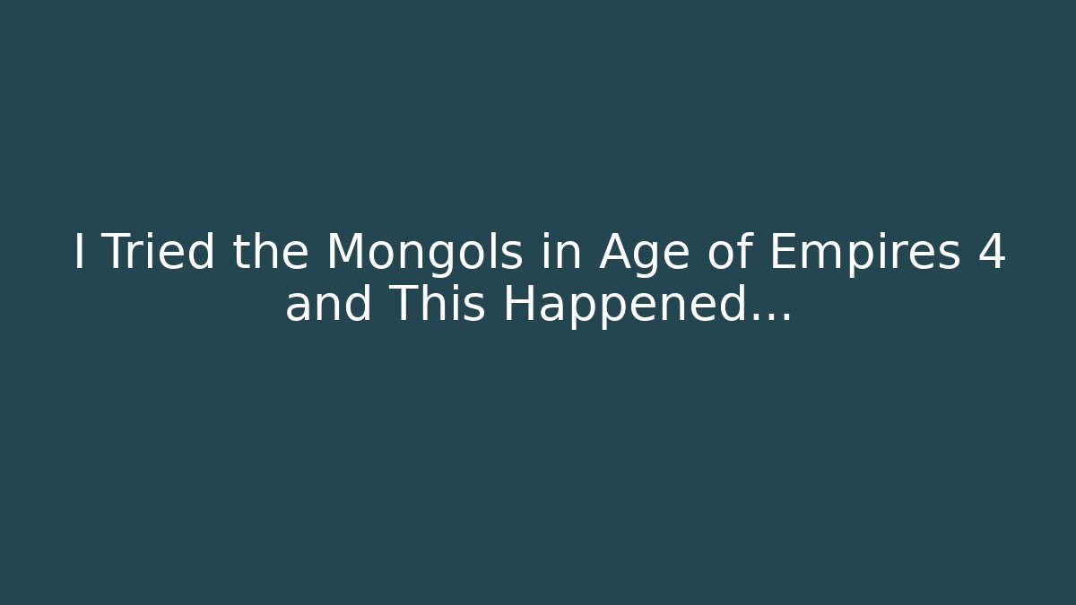 I Tried the Mongols in Age of Empires 4 and This Happened...