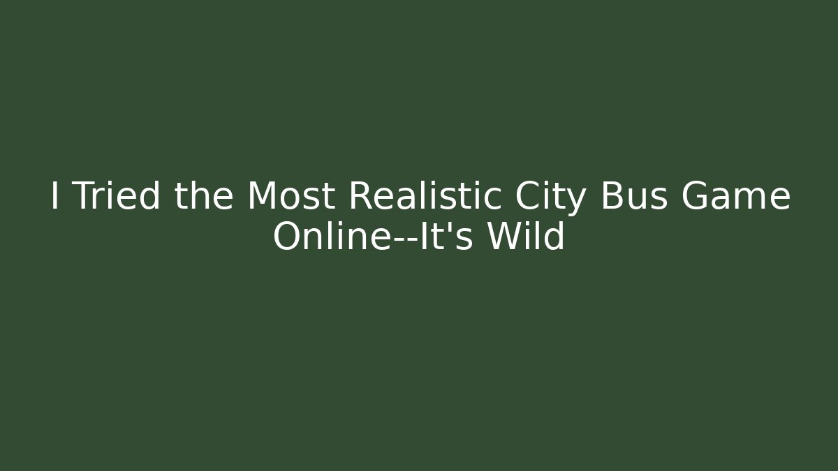 I Tried the Most Realistic City Bus Game Online—It's Wild