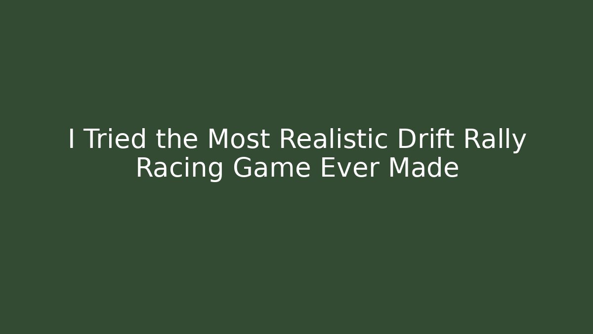 I Tried the Most Realistic Drift Rally Racing Game Ever Made
