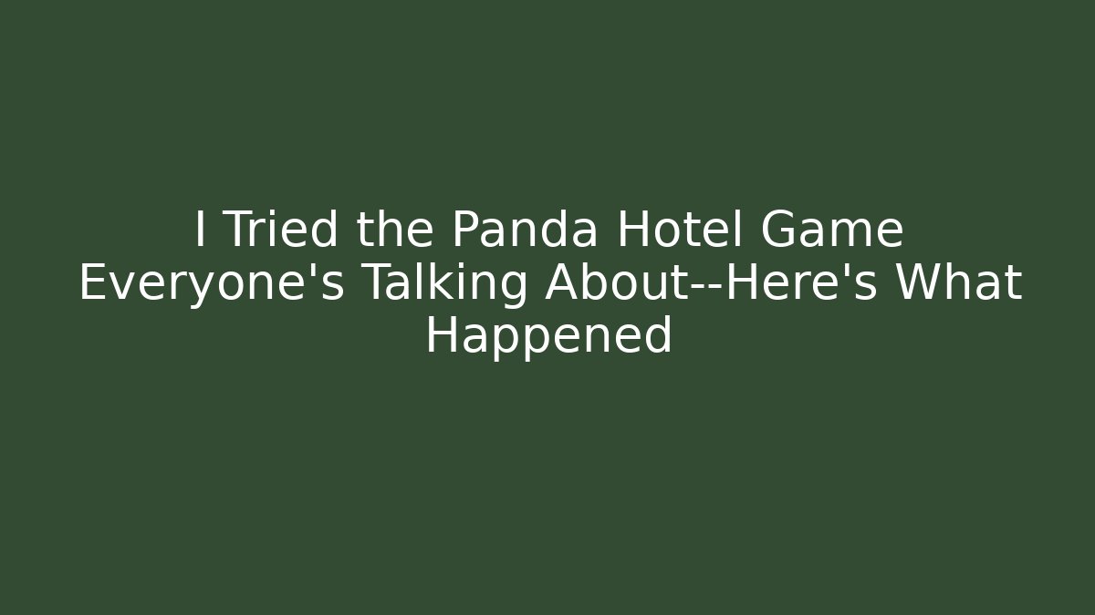 I Tried the Panda Hotel Game Everyone's Talking About—Here's What Happened