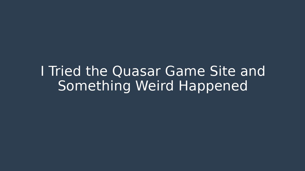 I Tried the Quasar Game Site and Something Weird Happened