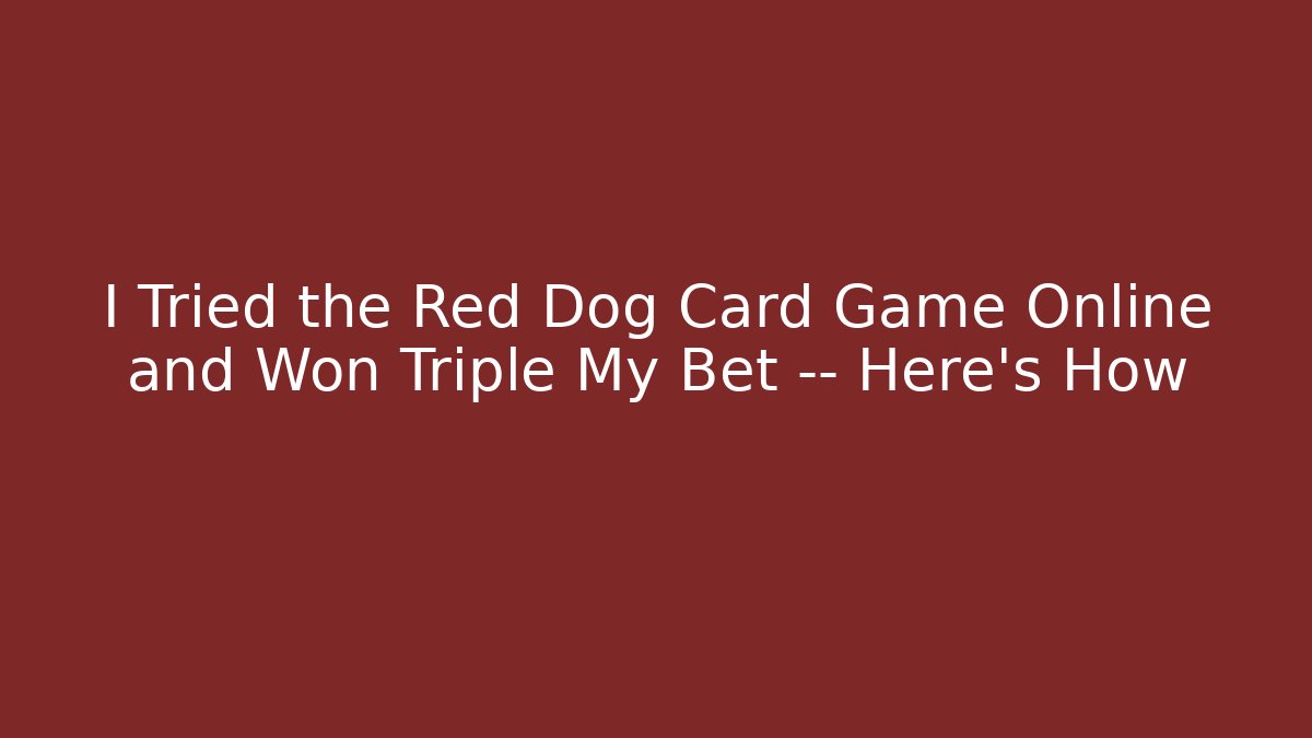 I Tried the Red Dog Card Game Online and Won Triple My Bet — Here’s How