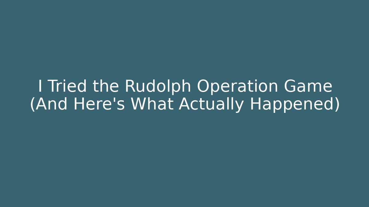 I Tried the Rudolph Operation Game (And Here's What Actually Happened)