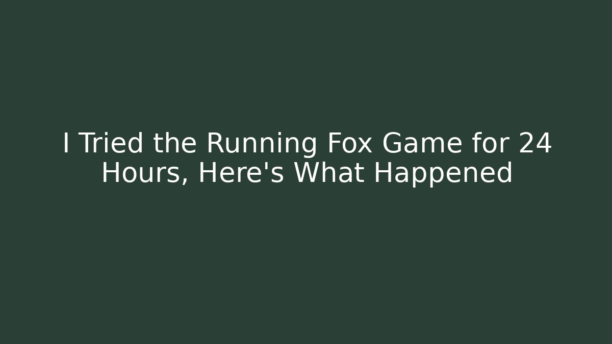 I Tried the Running Fox Game for 24 Hours, Here's What Happened