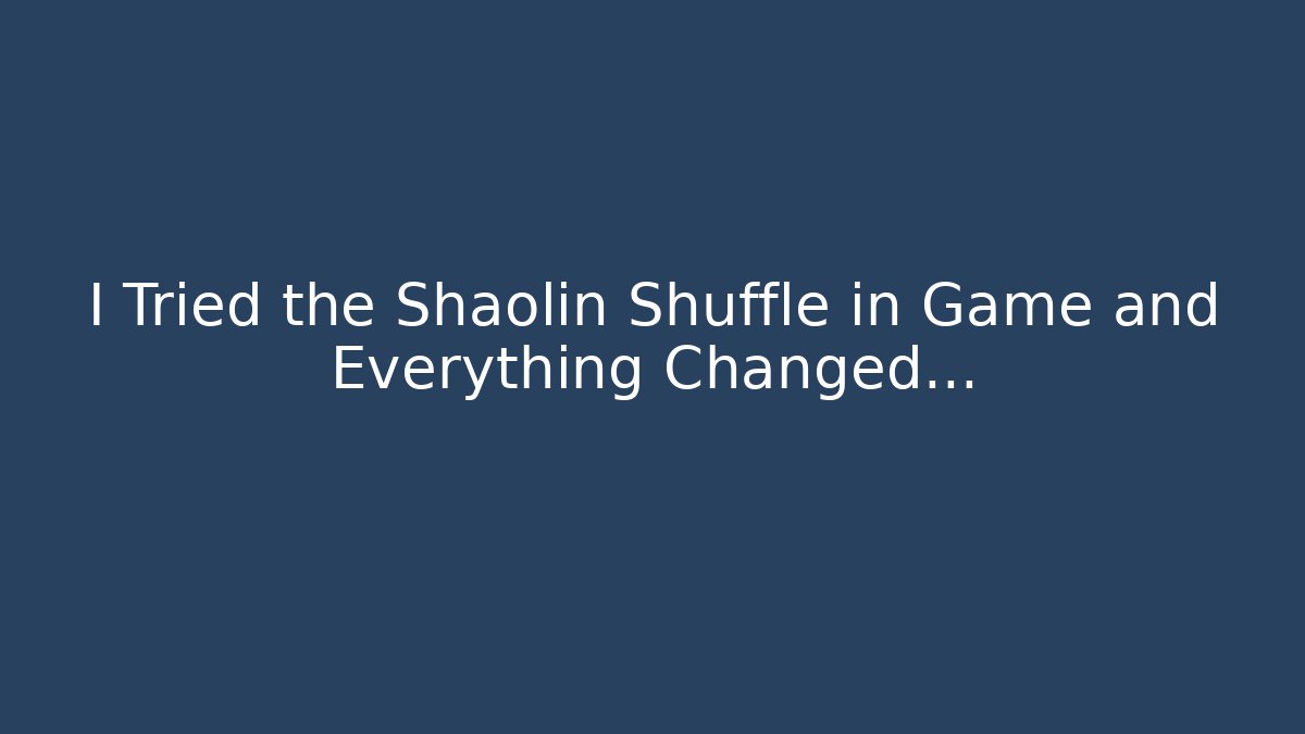 I Tried the Shaolin Shuffle in Game and Everything Changed…