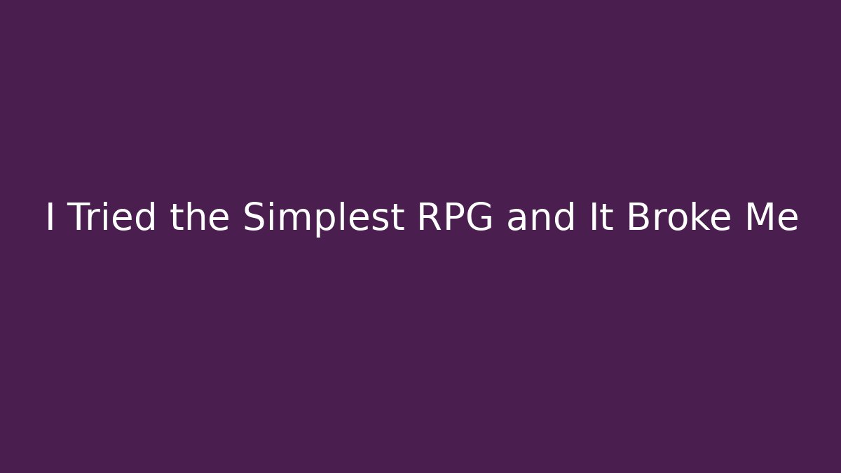 I Tried the Simplest RPG and It Broke Me