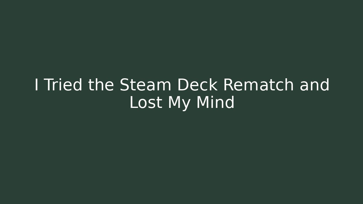 I Tried the Steam Deck Rematch and Lost My Mind