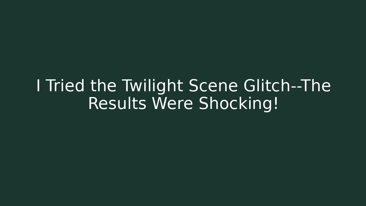 I Tried the Twilight Scene Glitch—The Results Were Shocking! - Critter Realm