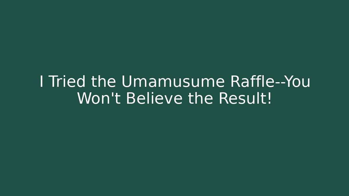 I Tried the Umamusume Raffle—You Won't Believe the Result!