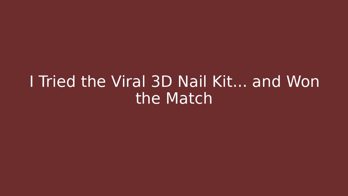 I Tried the Viral 3D Nail Kit... and Won the Match