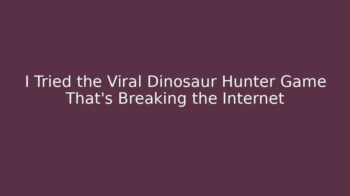 I Tried the Viral Dinosaur Hunter Game That’s Breaking the Internet