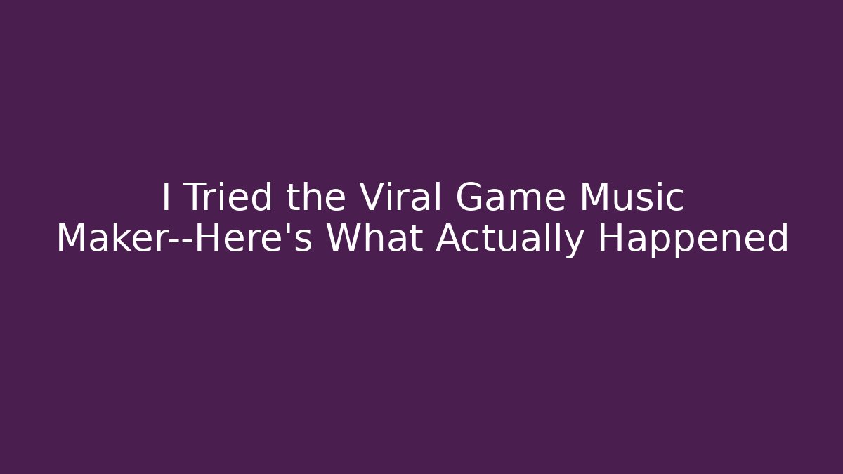 I Tried the Viral Game Music Maker—Here’s What Actually Happened