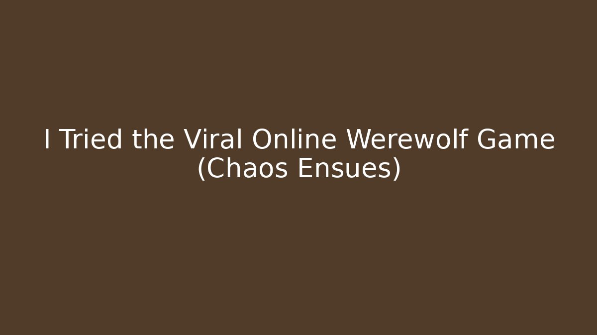 I Tried the Viral Online Werewolf Game (Chaos Ensues)