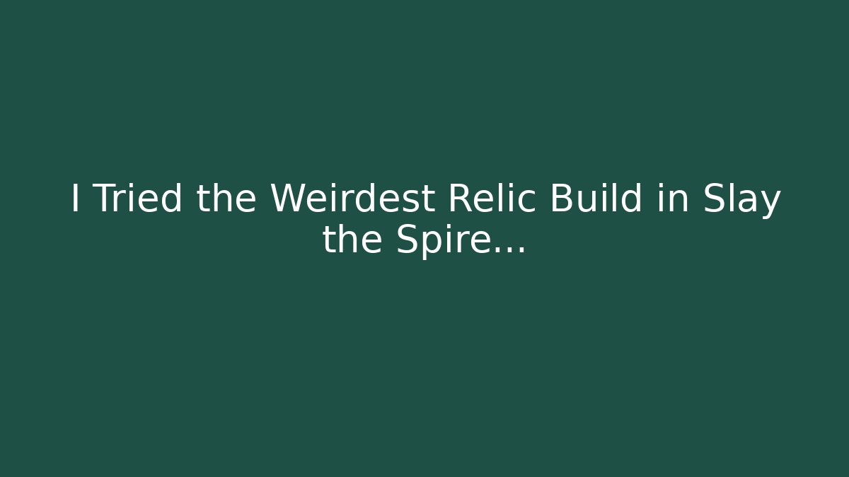 I Tried the Weirdest Relic Build in Slay the Spire...