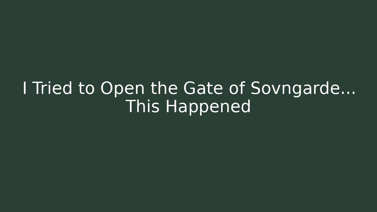 I Tried to Open the Gate of Sovngarde... This Happened