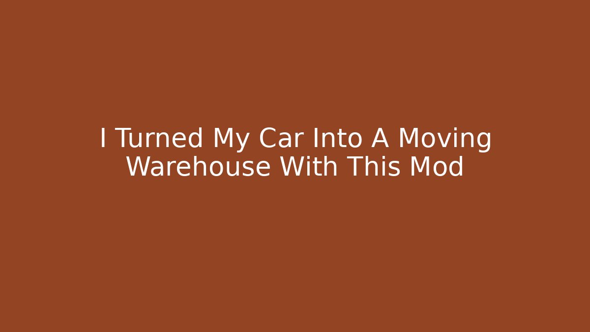 I Turned My Car Into A Moving Warehouse With This Mod