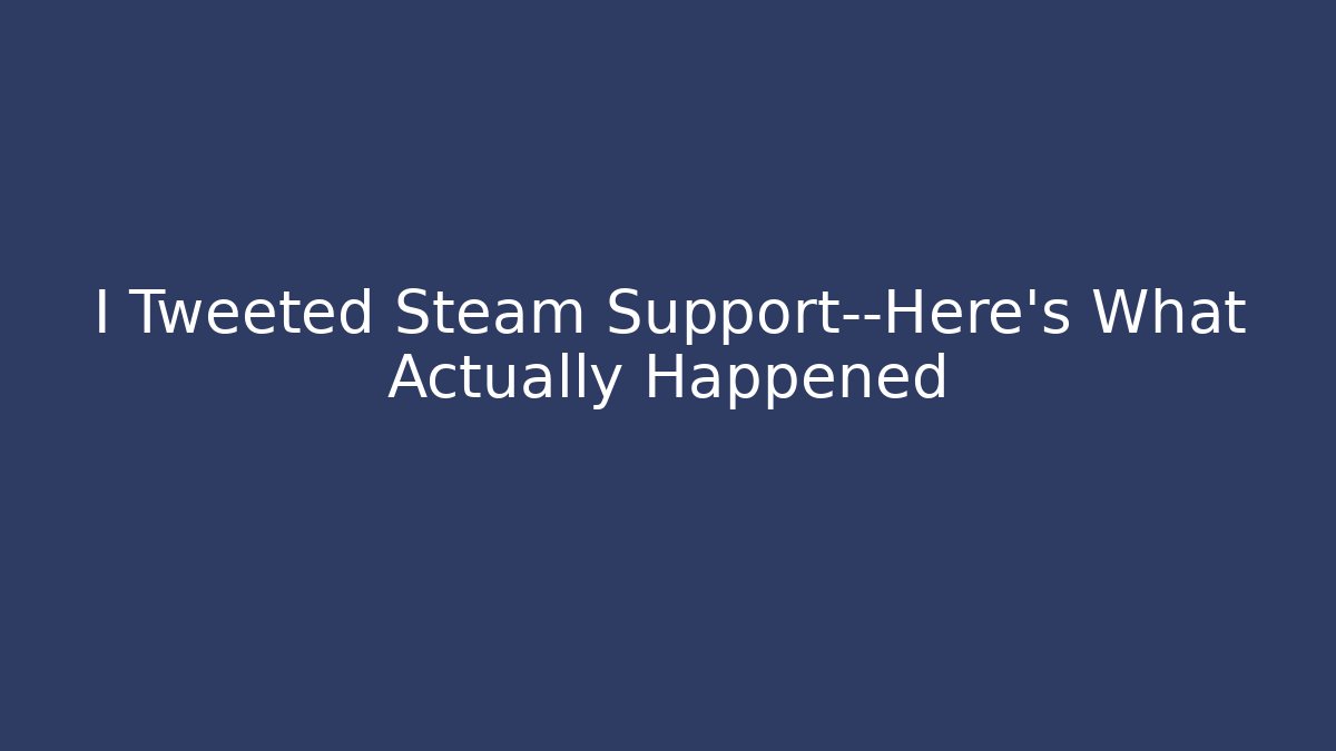 I Tweeted Steam Support—Here’s What Actually Happened - Critter Realm