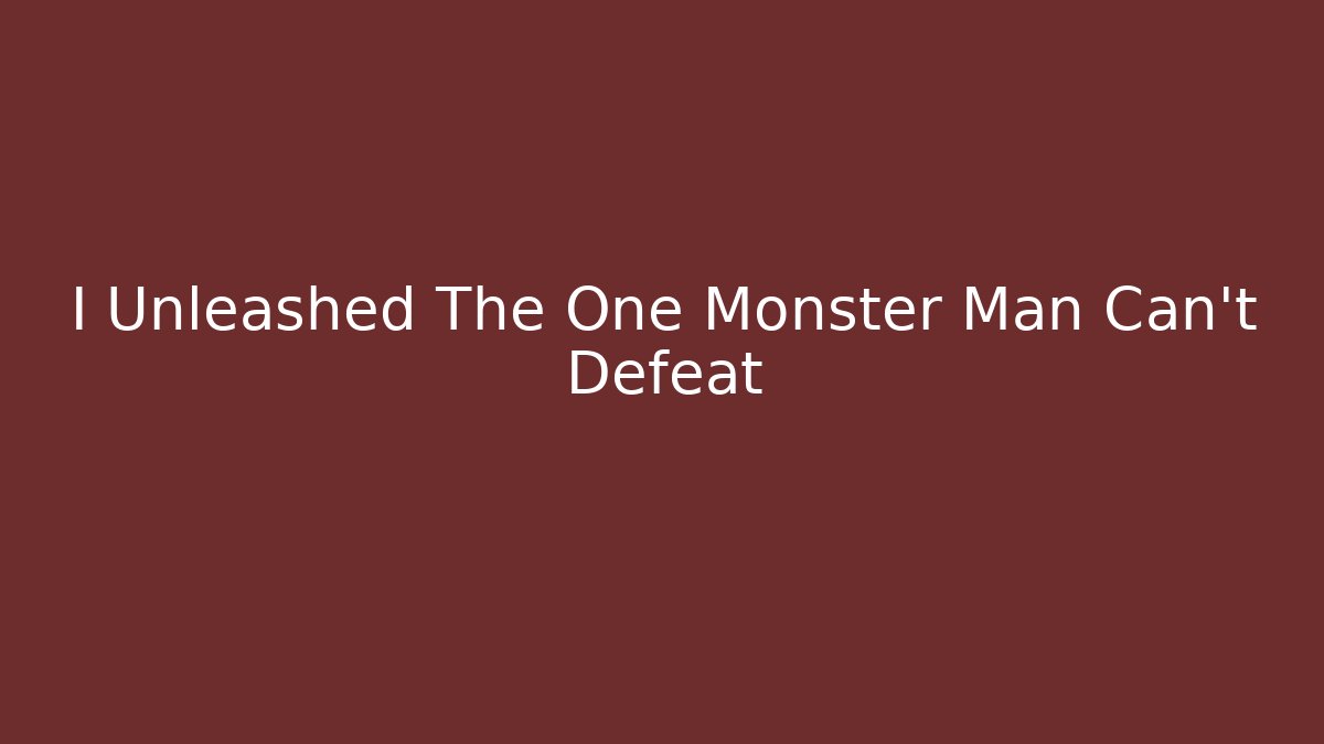I Unleashed The One Monster Man Can't Defeat