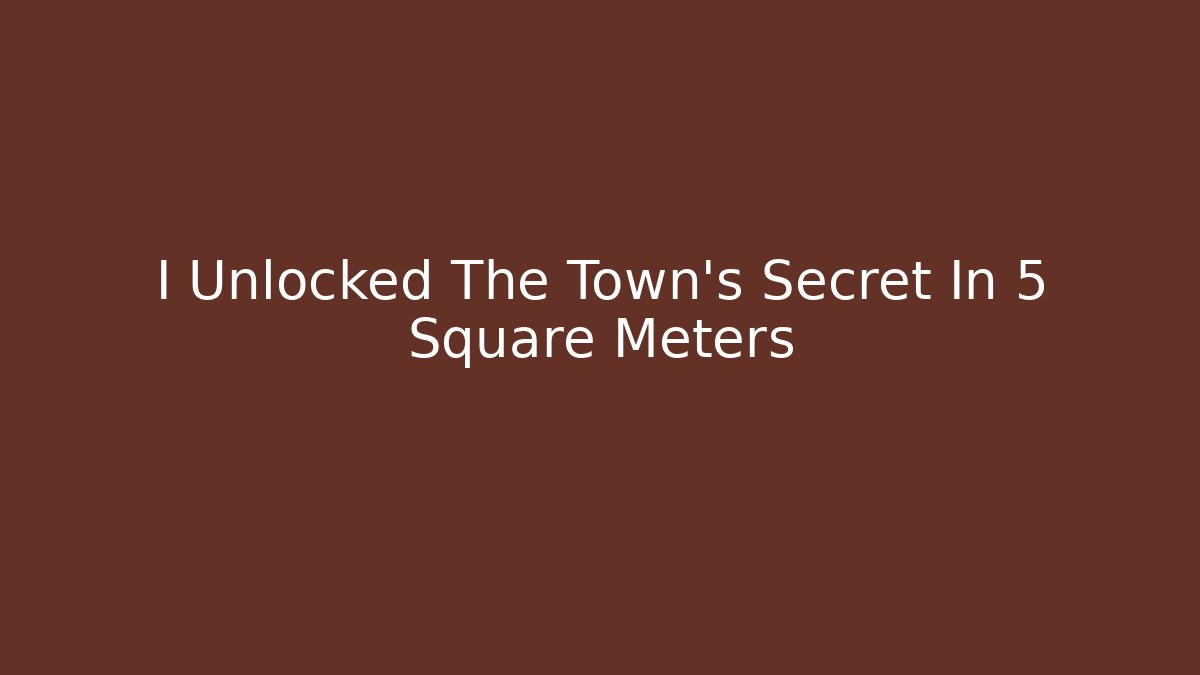 I Unlocked The Town's Secret In 5 Square Meters