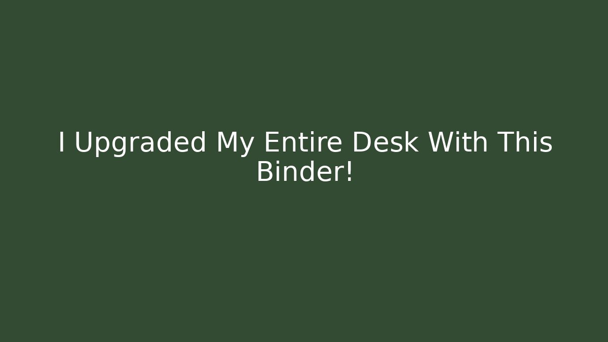 I Upgraded My Entire Desk With This Binder!