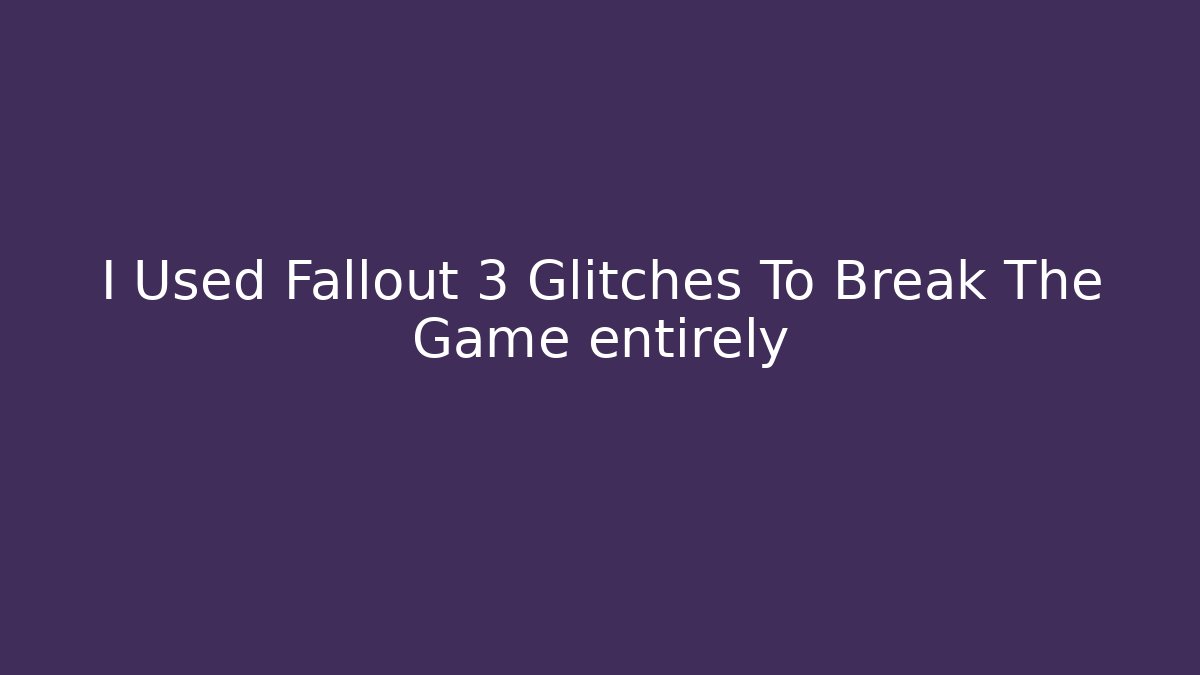I Used Fallout 3 Glitches To Break The Game entirely - Critter Realm