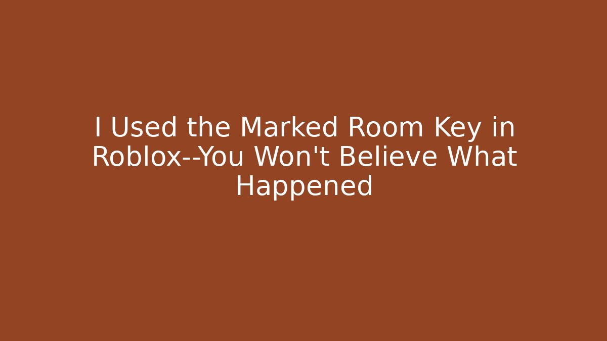I Used the Marked Room Key in Roblox—You Won't Believe What Happened