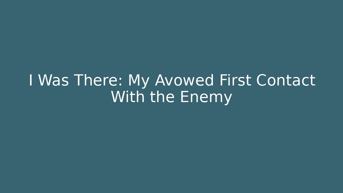 I Was There: My Avowed First Contact With the Enemy - Critter Realm