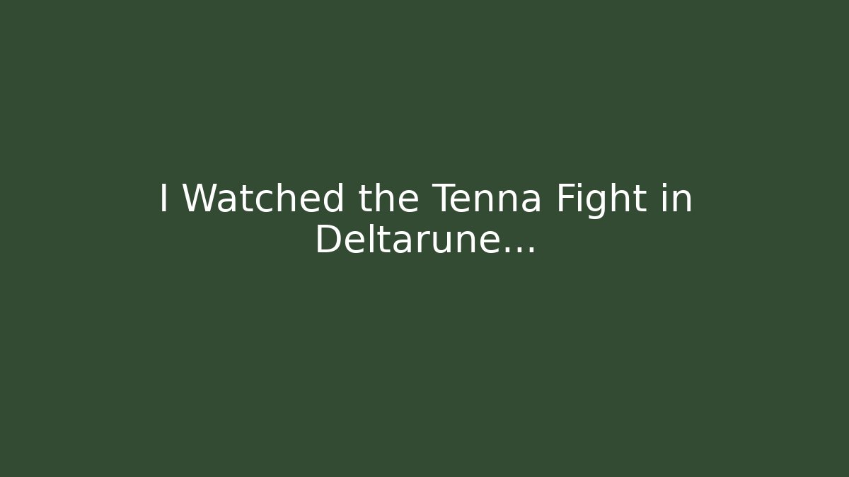 I Watched the Tenna Fight in Deltarune...